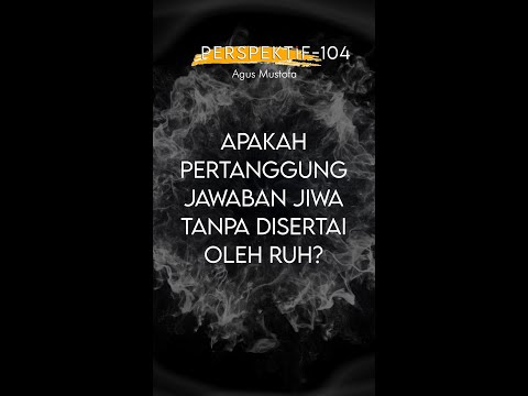 PERSPEKTIF Eps. 104 - APAKAH PERTANGGUNG JAWABAN JIWA TANPA DISERTAI OLEH RUH?
