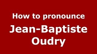 How to pronounce Jean-Baptiste Oudry
