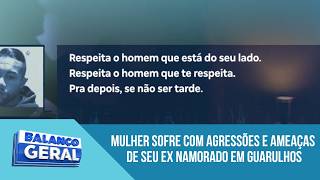 Mulher sofre com agressões e ameaças de seu ex namorado em Guarulhos, na Grande São Paulo