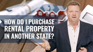 Purchasing Rental Property Out Of State - How do I purchase rental property in another state?