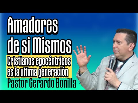 Amadores de Si Mismos - Pastor Gerardo Bonilla