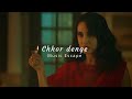 Chhor Denge Slowed Reverbed Music Escape