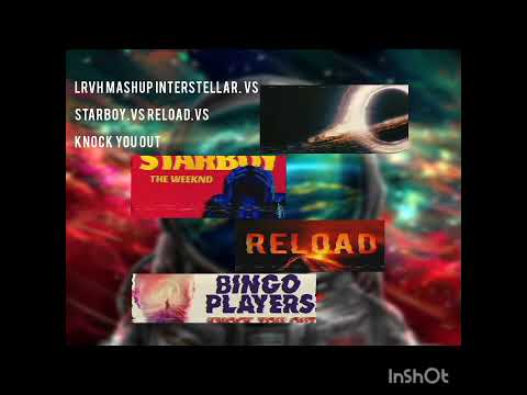 LRVH Mashup Interstellar. Vs Starboy. Vs Reload. Vs Knock You out
