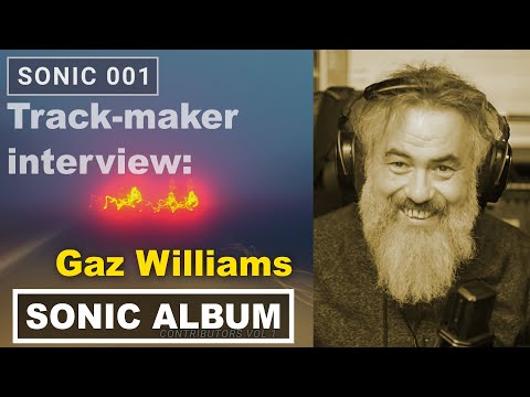 Sonic 001 - Gaz Williams Track Maker Interview - Destination Next Century