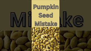 Pumpkin Seed Mistake #shorts #seeds #health