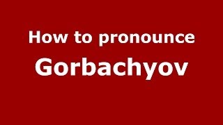 How to pronounce Gorbachyov