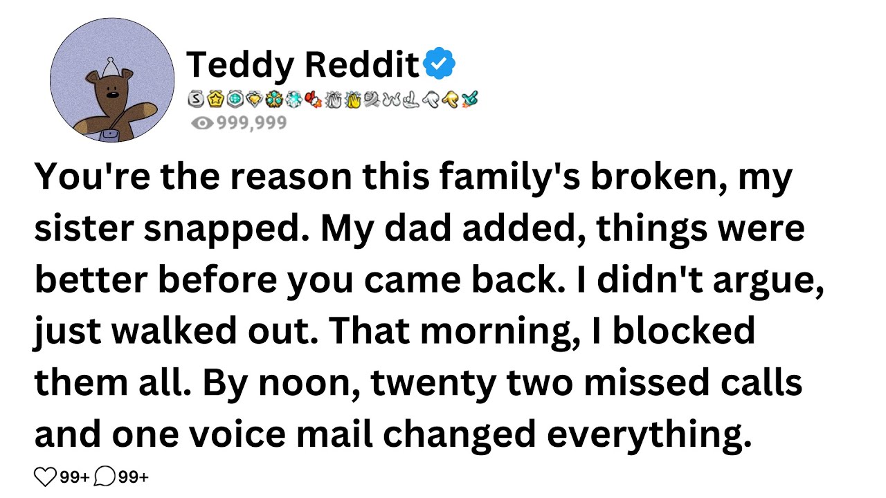 You're the reason this family's broken, my sister snapped. My dad added, things were better before..