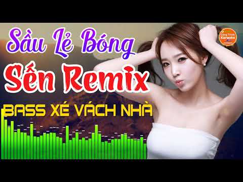 Sầu Lẽ Bóng Remix - Lk Sến Nonstop Bolero Remix Tuyển Chọn - LK Nhạc Trữ Tình DJ Remix Bốc Lửa