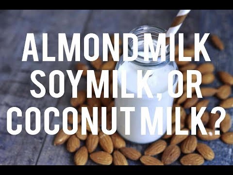 Dairy, Soy Milk, Almond Milk or Coconut Milk : Which is Better?
