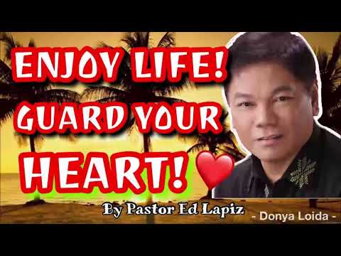 ENJOY LIFE! GUARD YOUR LIFE   Pastor Ed Lapiz Sermon 😇🙏