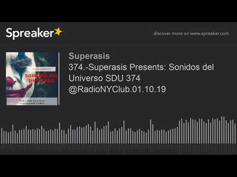 374.-Superasis Presents: Sonidos del Universo SDU 374 @RadioNYClub.01.10.19 (hecho con Spreaker)