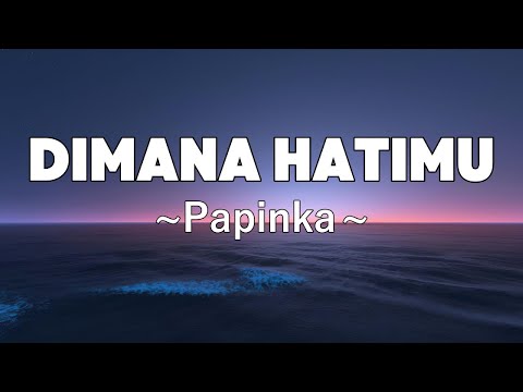 Dimana Hatimu - Papinka | Lyrics