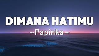 Download lagu Dimana Hatimu - Papinka | Lyrics mp3 Download lagu Dimana Hatimu - Papinka | Lyrics mp3