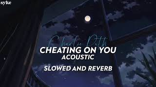 Download lagu Charlie Puth - Cheating On You (Acoustic version) [slowed & reverb] mp3