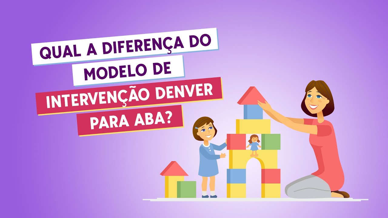 Qual a diferença do modelo de intervenção Denver para ABA?