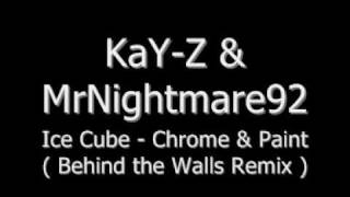 KaY-Z &amp; MrNightmare92 - Ice Cube - Chrome &amp; Paint ( Remix )