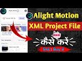 Alight Motion ma xml file add kaise kare | How To Import Xml File In Alight Motion
