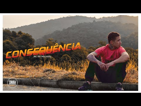 MC SK Original - Consequências (Clipe Oficial)