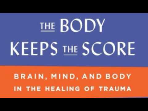 The Body Keeps the Score: Brain, Mind, and Body in the Healing of Trauma -- Bessel Van Der Kolk