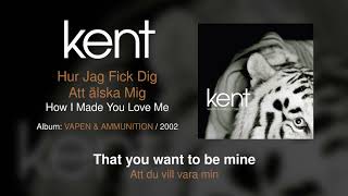 Kent - Hur Jag Fick Dig Att älska Mig (Swedish &amp; English Lyrics)