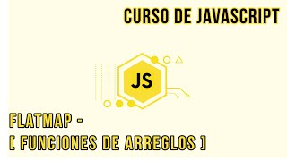 FLATMAP [TEORIA Y PRÁCTICA] - ARRAY FUNCTIONS | CURSO DE JAVASCRIPT