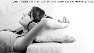 Jazz - "Early A.M. Attitude" by Dave Grusin and Lee Ritenour (1985)