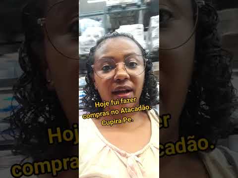 Hoje fui fazer compras no Atacadão. Cupira Pe