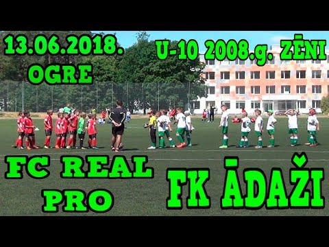 FK ĀDAŽI - FC REAL PRO 13.06.2018 Ogre LFF 2008 GADA ZĒNI