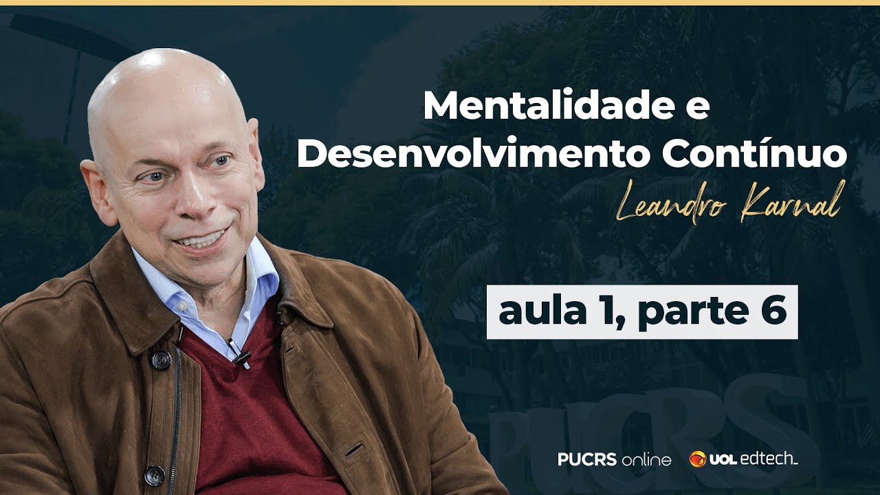 Mentalidade de Desenvolvimento Contínuo  - Leandro Karnal | Exclusivo PUCRS Online | Aula 1 Parte 6