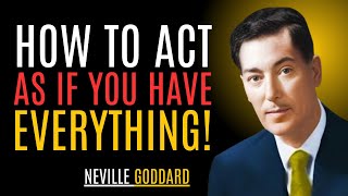 "HOW TO ACT AS IF YOU HAVE EVERYTHING!" | NEVILLE GODDARD | BEST MOTIVATIONAL SPEECH #Manifestation