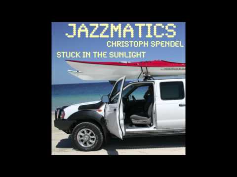 Christoph Spendel Jazzmatics - Stuck In The Sunlight