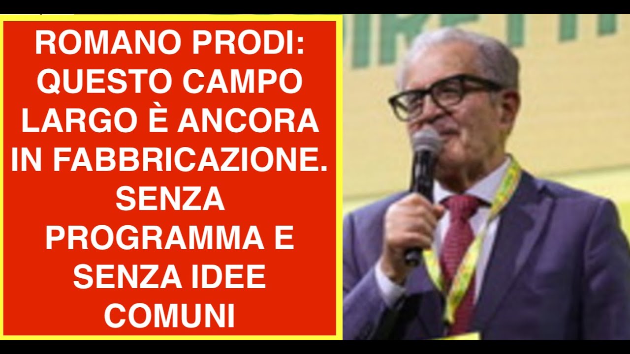 ROMANO PRODI: QUESTO CAMPO LARGO È ANCORA IN FABBRICAZIONE. SENZA PROGRAMMA E SENZA IDEE COMUNI