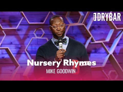 Nursery Rhymes Are Absolutely Ridiculous. Mike Goodwin