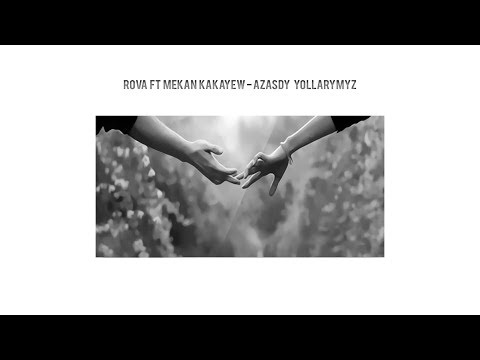 Rova ft Mekan Kakayew - Azaşdy yollarymyz