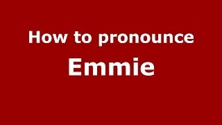 How to pronounce Emmie