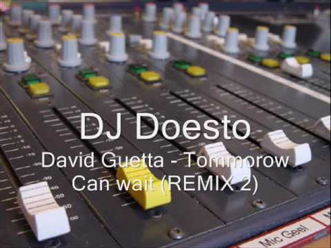 DJ Doesto - David Guetta - Tommorow Can Wait - Remix 2