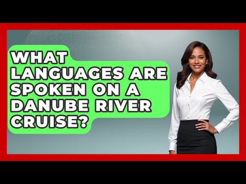What Languages Are Spoken On A Danube River Cruise? - Germany Made Simple