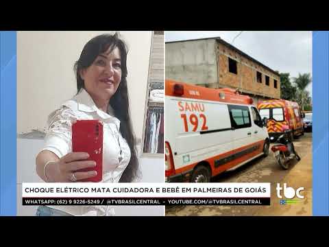 Jornal Brasil Central |05-10-26| Choque Elétrico mata Cuidadora e Bebê em Palmeiras de Goiás