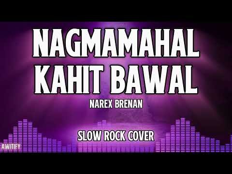 NAGMAMAHAL KAHIT BAWAL - NAREX  BRENAN | SLOW ROCK COVER