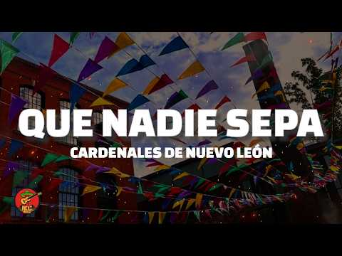 Cardenales de Nuevo León - Que nadie sepa (Letra)