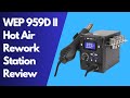 WEP 959D II Hot Air Rework Station Review