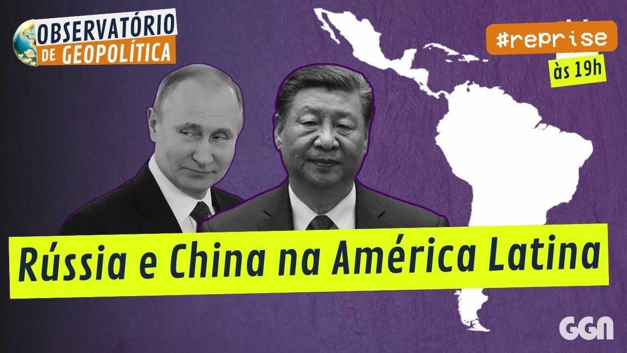 Entre o urso e o dragão: Rússia e China na América Latina | OBSERVATÓRIO DE GEOPOLÍTICA #reprise