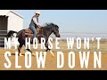 My Horse Won T Slow Down
