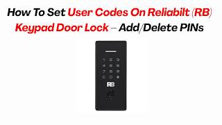 How To Set User Codes On Reliabilt (RB) Keypad Door Lock – Add/Delete PINs