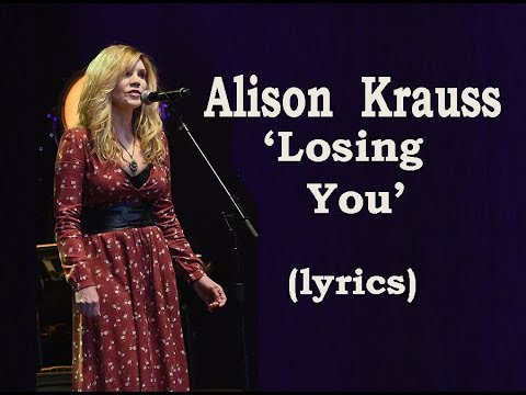 download lagu mp3 mp4 Losing You Lyrics Alison Krauss, download lagu Losing You Lyrics Alison Krauss gratis, unduh video klip Losing You Lyrics Alison Krauss