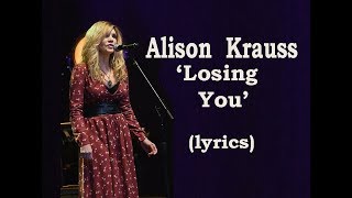 Alison Krauss  &#39;Losing You  (lyrics)