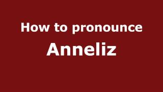 How to pronounce Anneliz