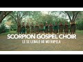Scorpion Gospel Choir Le Se Lebale Go Mo Rapela Official Video