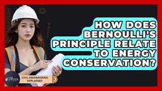 How Does Bernoulli's Principle Relate To Energy Conservation? - Civil Engineering Explained