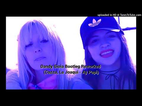 Dandy Gioia Bootleg Reworked - (Cazzu, La Joaqui - Ay Papi)